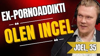 Expornoaddikti: 'Olen incel' | Joel Hämäläinen, 35 vuotta