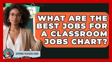 What Are The Best Jobs For A Classroom Jobs Chart? - Aspiring Teacher Guide