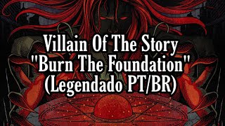 Villain Of The Story - Burn The Foundation (Legendado PTBR)