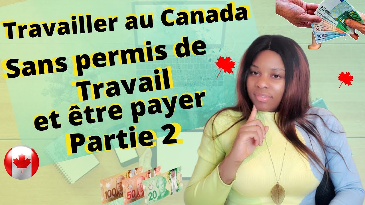 je vous montre comment travailler au canada sans permis de travail et ...
