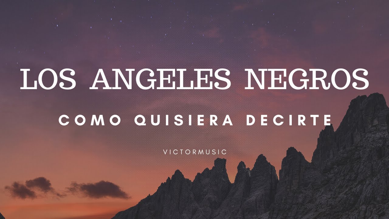 los-angeles-negros-como-quisiera-decirte-letra-youtube