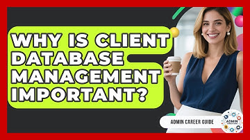 Why Is Client Database Management Important? - Admin Career Guide