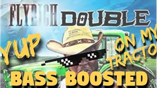 Fly Rich Double- (Yup On My Tractor) [Bass Boosted] Ear Rape- Clean