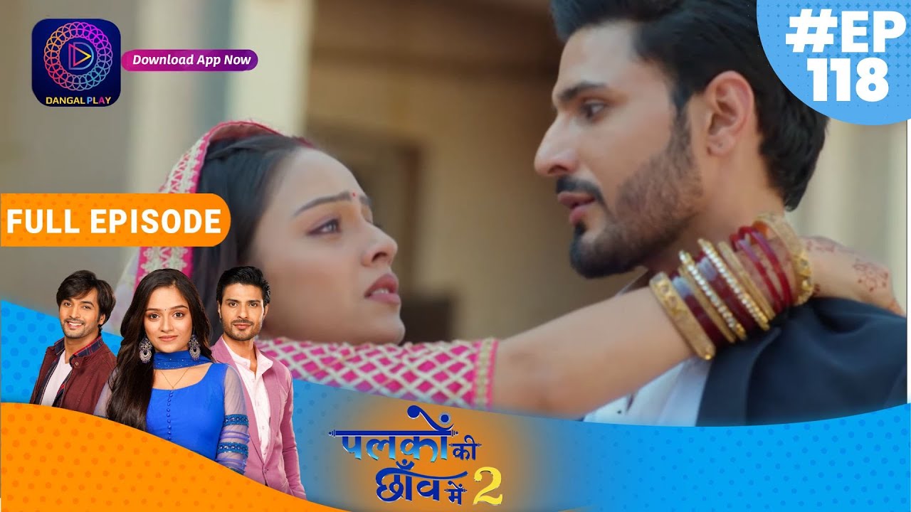 Palkon ki Chhaanv mein2 | 10 February  2023 Full Episode 118 | पलकों की छाँव में 2 | Dangal TV