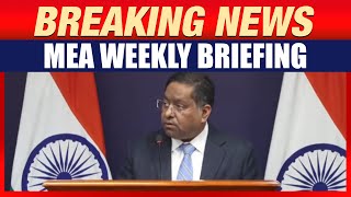 LIVE: MEA Weekly Media Briefing by the Official Spokesperson | Delhi | India |PM Modi |Putin |Russia