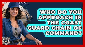Who Do You Approach In The Coast Guard Chain Of Command? - Maritime Defenders