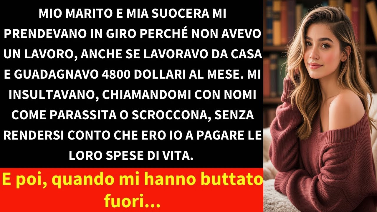 Mio marito e mia suocera mi prendevano in giro perché non avevo un lavoro, anche se lavoravo da casa