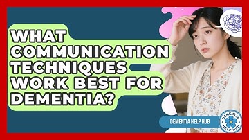 What Communication Techniques Work Best For Dementia? - Dementia Help Hub