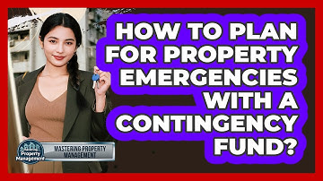 How to Plan for Property Emergencies With a Contingency Fund?