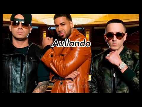 Aullando como loba Wisin & Yandel ft. Romeo santos
