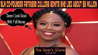 BLM Co-founder Patrisse Cullors Admits She LIED About $6 Million | The Seer's Glare Episode 32