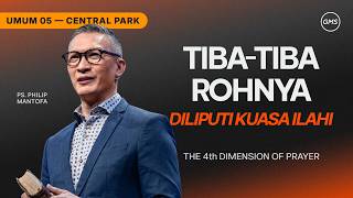 IBADAH UMUM 5 | TIBA-TIBA ROHNYA DILIPUTI KUASA ILAHI - PS. PHILIP MANTOFA (GMS CENTRAL PARK)