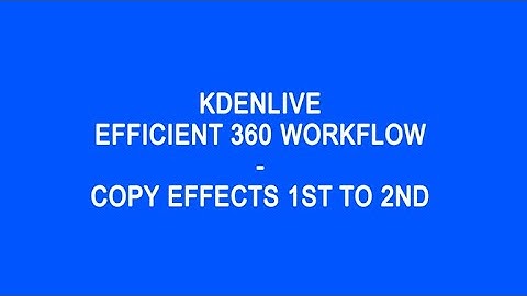 KDENLIVE - EFFICIENT 360 WORKFLOW - COPY EFFECTS 1ST TO 2ND