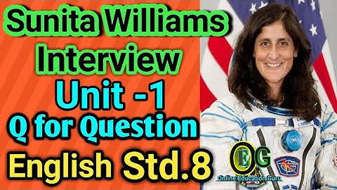 Sunita Williams interview, standard 8 semester 1, unit 1 , Q for question, English | hitarth88p