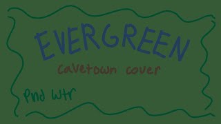 Evergreen (Cavetown cover)