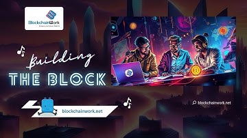 Building the Block - Blockchain Music Video - BlockchainWork x Block san