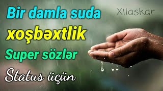 Bir Damla Suda Xoşbəxtlik - Super Sözlər Status Üçün