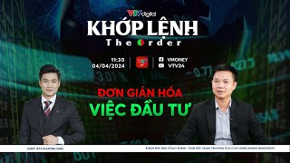 [KHỚP LỆNH 04/04/2024]  ĐƠN GIẢN HOÁ VIỆC ĐẦU TƯ | VTVMoney