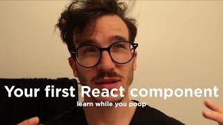 Your First React Component | LEARN WHILE YOU POOP 4