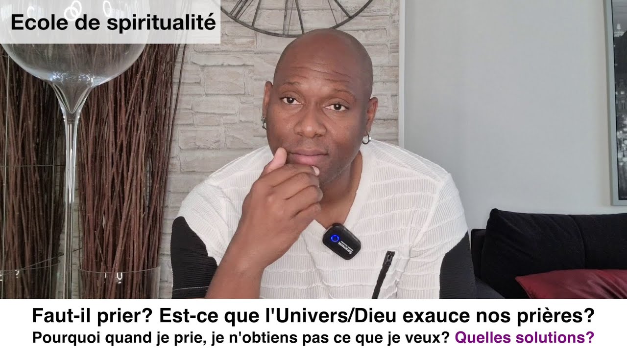 Pourquoi quand je prie, je n'obtiens pas ce que je veux? Quelles solutions?