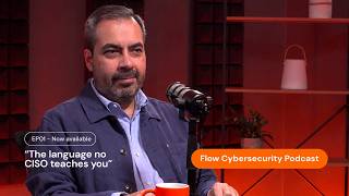 The Language No CISO Teaches You — Episode 1 | Flow Cybersecurity Podcast