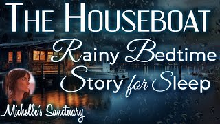 Rainy Sleepy Story THE HOUSEBOAT  Cozy Bedtime Story for GrownUps w/ Rain Sounds