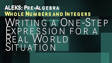 ALEKS: Pre Algebra - Whole Numbers and Integers: Writing a One Step Expression for Real World