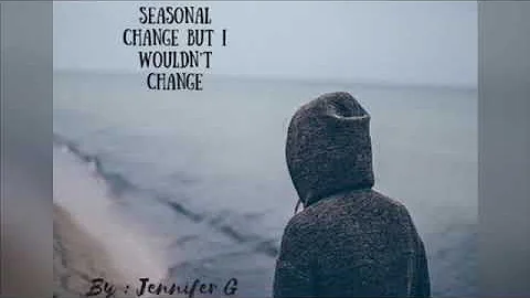 Seasonal change but I wouldnt change  by Jennifer ...