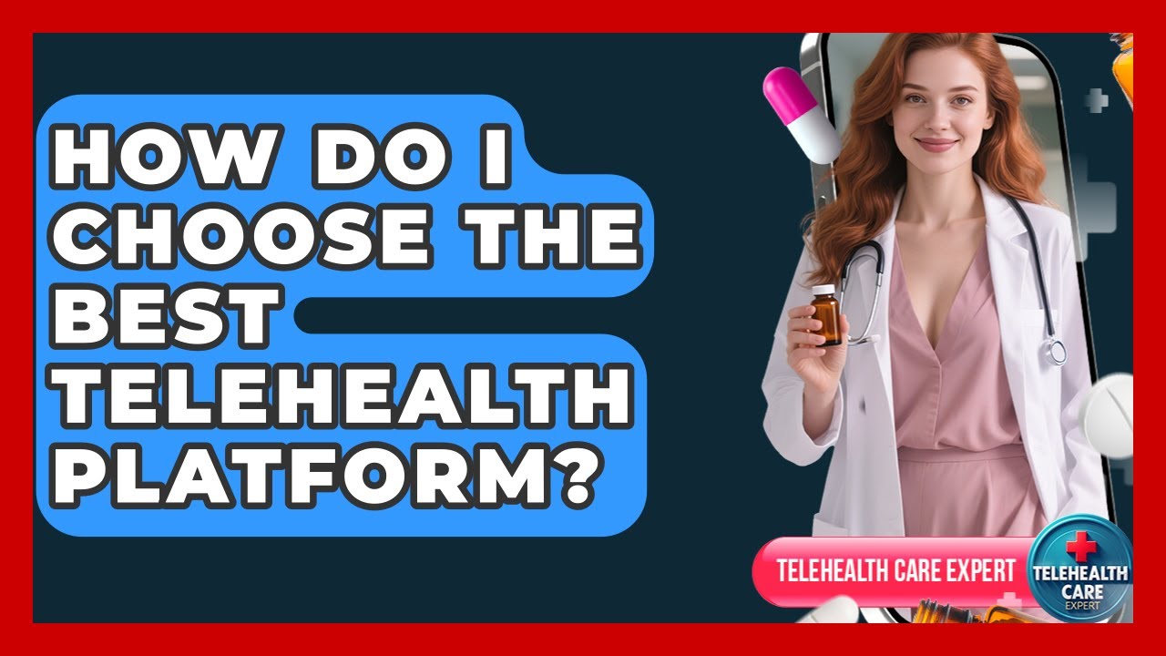 How Do I Choose The Best Telehealth Platform? - Telehealth Care Expert