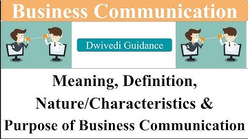 1| Business Communication | Meaning and Definition | Nature, Characteristics, Purpose, Communication