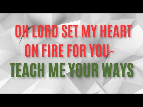 Morning Declaration; Oh Lord Set My Heart On Fire For You- TEACH me ...