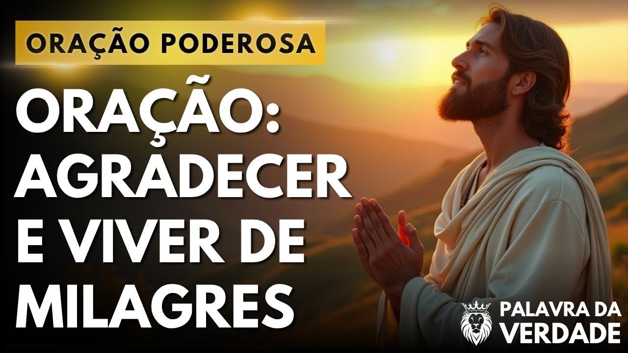 Oração: Quem Agradece Vive de Milagres - Mensagem e Oração