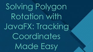 Solving Polygon Rotation with JavaFX: Tracking Coordinates Made Easy
