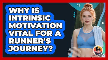 Why Is Intrinsic Motivation Vital For A Runner