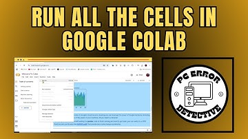How to Run All the Cells in Google Colab - Detailed Tutorial