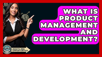 What Is Product Management And Development? - AssetsandOpportunity.org