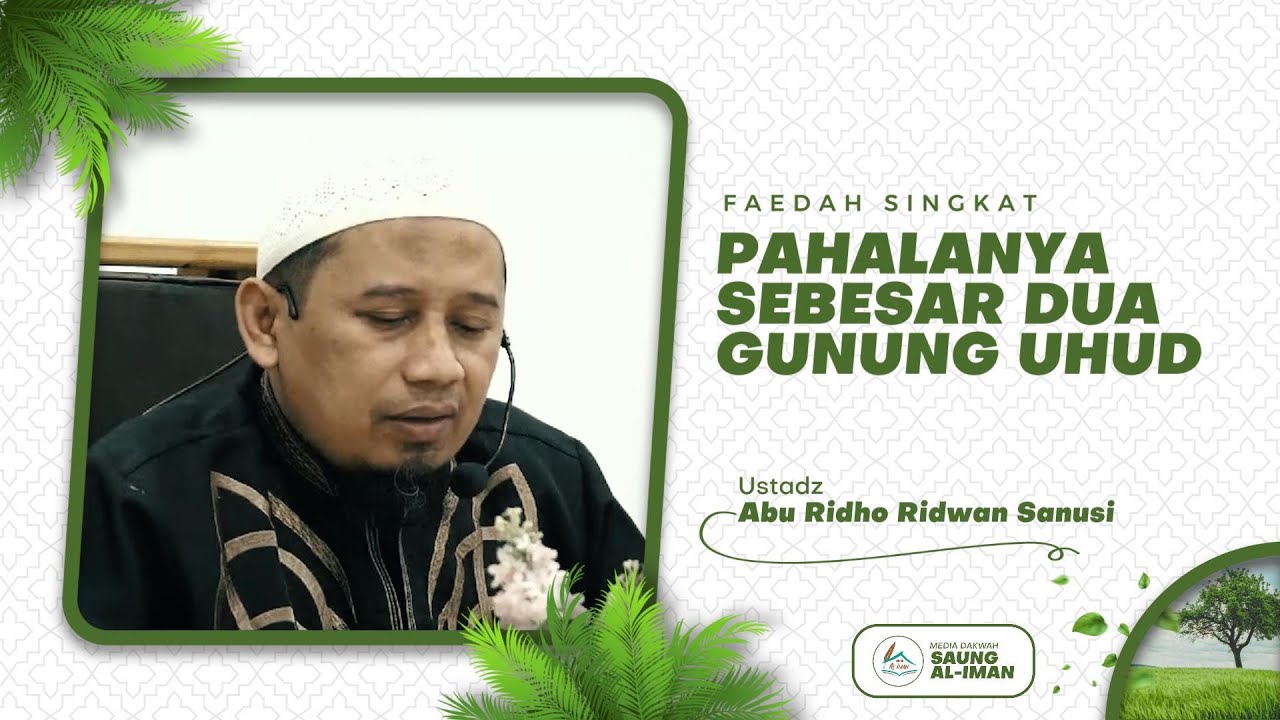 Faedah Singkat ~ Pahalanya Sebesar Dua Gunung Uhud - Ustadz Abu Ridho ...