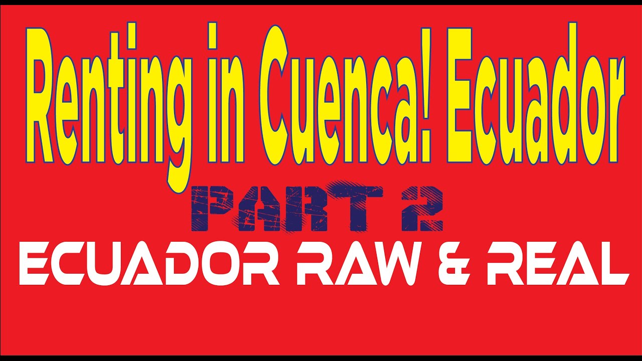 Renting in Cuenca! Ecuador Raw & Real