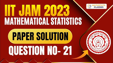 IIT JAM 2023 Mathematical Statistics | PYQ Solution | Question No- 21 | Mathstats :8810409392