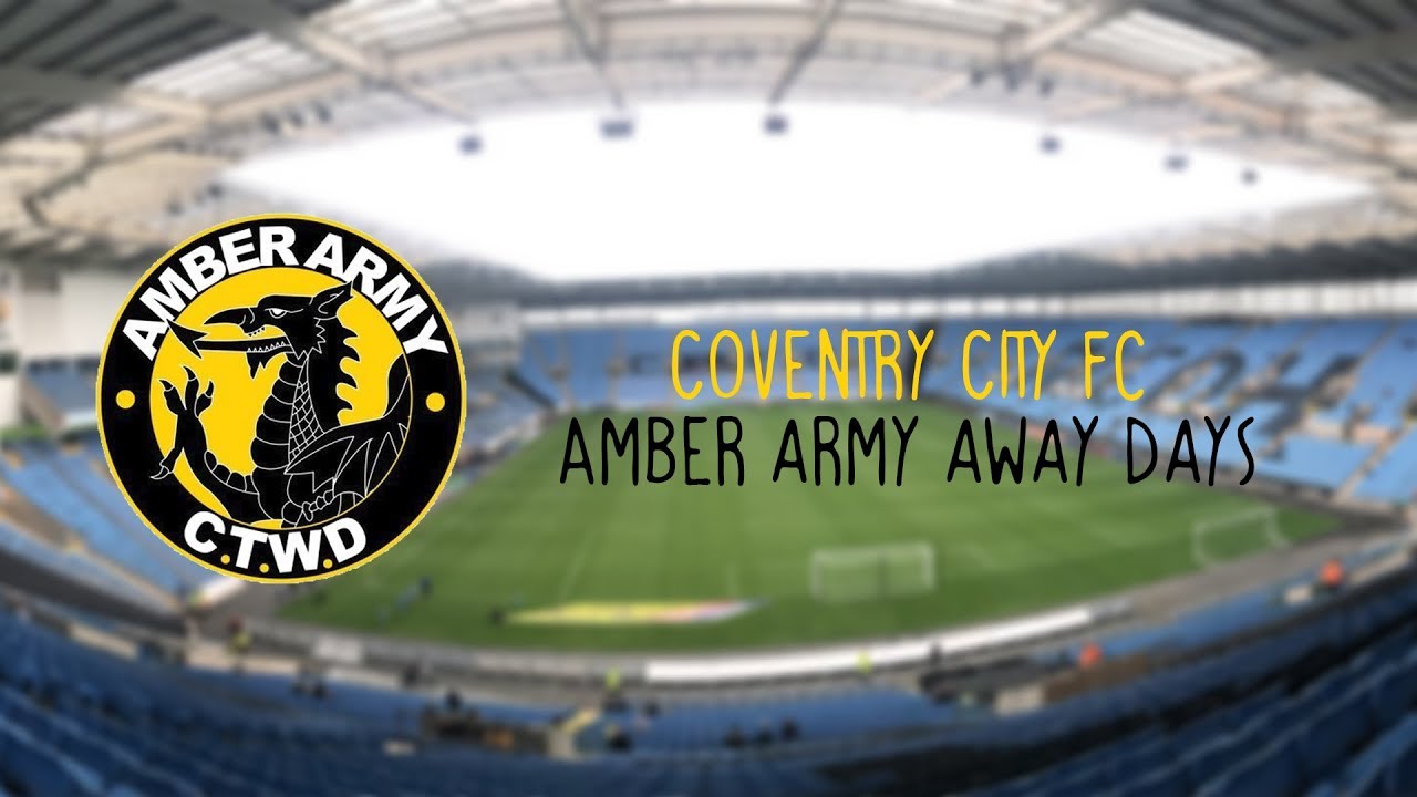 Amber Army Away Days - Coventry City FC