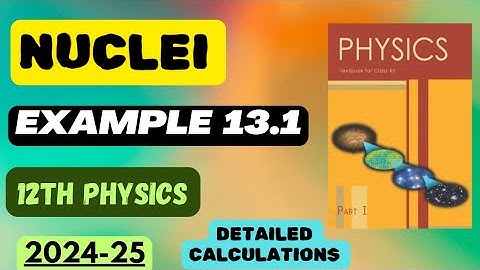 Example 13.1| Nuclei | Chapter 13 | Detailed Calculations | Class 12 Physics | #boardexam