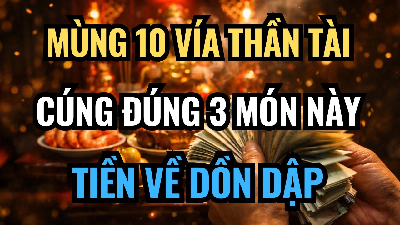 VÍA THẦN TÀI : CÚNG 3 MÓN NÀY LỘC VỀ DỒN DẬP, TIỀN VÀO KHÔNG KỊP ĐẾM