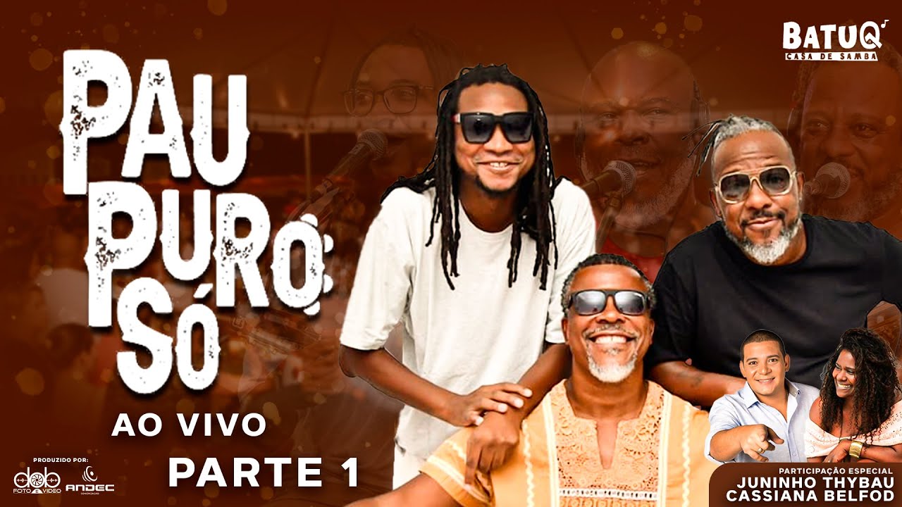 PAU PURO SÓ  Ao Vivo na BatuQ - Bloco 01 Part. Juninho Thybal e Cassiana Perola Negra