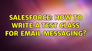 Salesforce: How to write a test class for email messaging