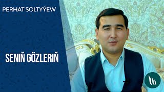 Perhat Soltyyew - Senin gozlerin | 2021