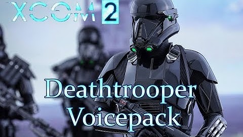 XCOM 2 Star Wars Deathtrooper Voicepack Preview