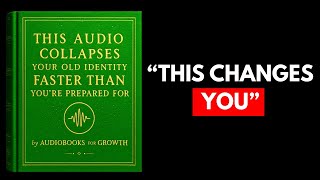 (NO ADS) This Audio Collapses Your Old Identity Faster Than You’re Prepared For