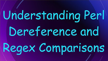 Understanding Perl Dereference and Regex Comparisons