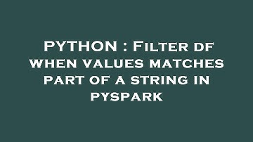 PYTHON : Filter df when values matches part of a string in pyspark