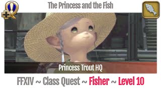 FFXIV Fisher Quest Level 10 ~ A Realm Reborn ~ The Princess and the Fish (Princess Trout HQ)